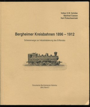 Bergheimer Kreisbahnen 1896 - 1912. Schienenwege zur Industrialisierung des Erftlandes