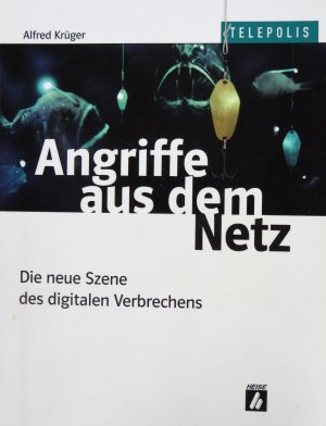 Angriffe aus dem Netz - Die neue Szene des digitalen Verbrechens