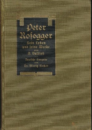 Peter Rosegger. Sein Leben und seine Werke. Deutsche Ausgabe von Moritz Necker