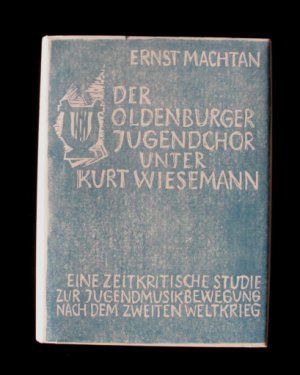 Der Oldenburger Jugendchor unter Kurt Wiesemann – Quellen und Wirkung – Eine zeitkritische Studie zur Jugendmusikbewegung nach dem Zweiten Weltkrieg