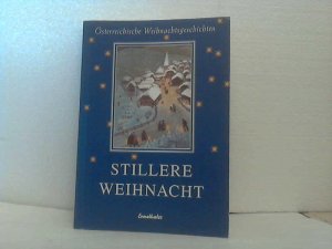 gebrauchtes Buch – Stillere Weihnacht. - Weihnachtserzählungen und Gedichte österreichischer Autoren.