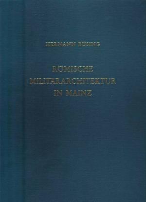 Römische Militärarchitektur in Mainz. Römisch-germanische Forschungen Band 40, Römisch-germanische Kommission des Deutschen Archäologischen Instituts zu Frankfurt am Main.