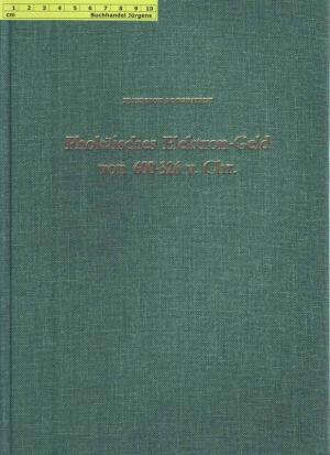 Phokäisches Elektron-Geld von 600-326 v. Chr. Studien zur Bedeutung und zu den Wandlungen einer antiken Goldwährung.