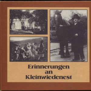 Erinnerungen an Kleinwiedenest. Die Familien des Bergneustädter Ortsteils Kleinwiedenest um die Jahrhundertwende. Bilder, Daten, Erinnernswertes