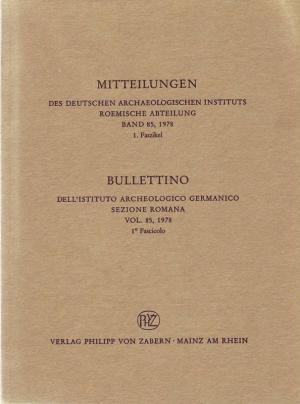 Mitteilungen des Deutschen Archäologischen Instituts - Römische Abteilung. Band 85 - 1978 1. Faszikel / Bullettino dell'Istituto Archeologico Germanico, Sezione Romana Vol. 85 - 1978, 1. Fascicolo