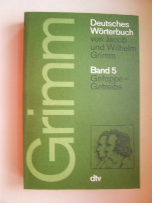 Deutsches Wörterbuch  Band 5   Gefoppe-Getreibs