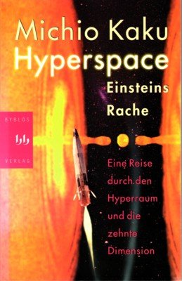 Hyperspace : eine Reise durch den Hyperraum und die zehnte Dimension ; [Einsteins Rache]. Eine Reise durch den Hyperraum und die zehnte Dimension. Aus dem Amerikan. von Hainer Kober.