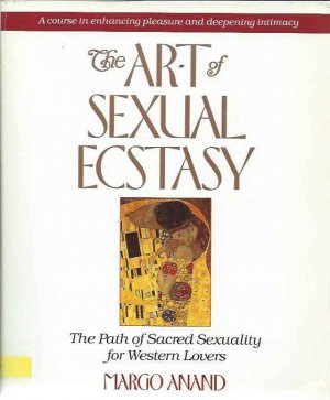 The Art of Sexual Ecstasy: The Path of Sacred Sexuality for Western Lovers