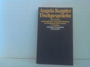 gebrauchtes Buch – Angela Keppler – Tischgespräche. - Über Formen kommunikativer Vergemeinschaftung am Beispiel der Konversation in Familien. (= Suhrkamp Taschenbuch Wissenschaft stw 1132).