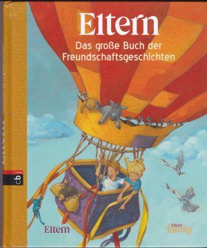 gebrauchtes Buch – Cornelia Haas / Astrid Lindgren / Rafik Schami / Christine Nöstlinger / Erich Kästner / Nele Moost u – Eltern - Das große Buch der Freundschaftsgeschichten