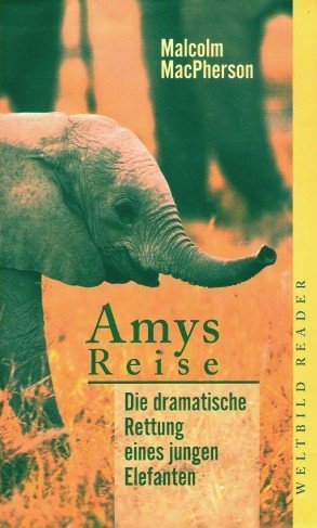 gebrauchtes Buch – Malcolm MacPherson – Amys Reise . Die dramatische Rettung eines jungen Elefanten