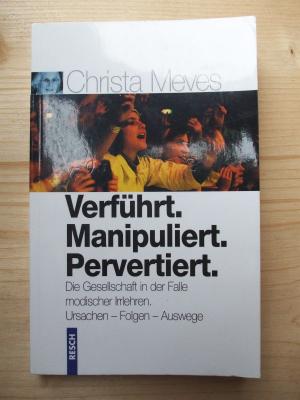 gebrauchtes Buch – Christa Meves – Verführt. Manipuliert. Pervertiert: Die Gesellschaft in der Falle modischer Irrlehren. Ursachen - Folgen - Auswege