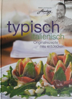 Typisch italienisch - Originalrezepte neu entdecken