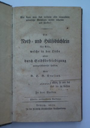 antiquarisches Buch – S. [Samuel] G. Crusius – Wie kann man das verlorne oder verminderte männliche Vermögen wieder erhalten und stärken? / Ein Noth- und Hülfsbüchlein für Alle, welche in der Liebe oder durch Selbstbefriedigung ausgeschweift haben. Drei Teile in einem Band