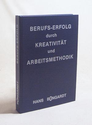 Berufs-Erfolg durch Kreativität und Arbeitsmethodik / Hans Bongardt