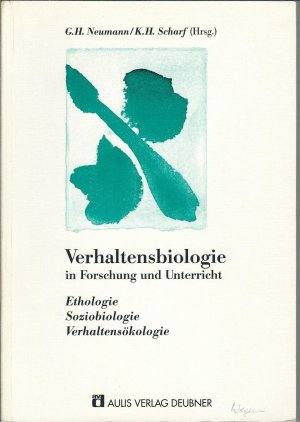 gebrauchtes Buch – Hrsg.: Neumann,Gerd-Heinrich, Scharf, Karl-Heinz – Verhaltensbiologie in Forschung und Unterricht - Ethologie - Soziobiologie - Verhaltensökologie