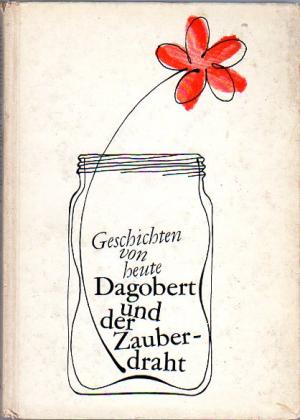 gebrauchtes Buch – Baldauf, Anita und Hans Schmidt  – Geschichten von heute. Dagobert und der Zauberdraht. Mit einem Nachwort der Hrg.