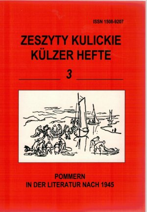 Pommern in der Literatur nach 1945. Reihe: Zeszyty Kulickie / Külzer Hefte Nr. 3. Materialien einer Tagung in Külz, 11.-14. September 2003