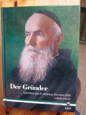 Der Gründer - Schriften von P. Andreas Amrhein OSB (1844-1927)