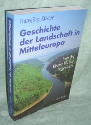 Geschichte der Landschaft in Mitteleuropa., Von der Eiszeit bis zur Gegenwart.