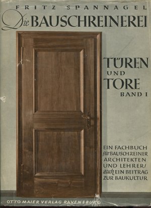Die Bauschreinerei: Türen und Tore. Band 1. Ein Fachbuch für Bauschreiner, Architekten und Lehrer