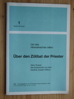 Um des Himmelreiches willen. Über den Zölibat der Priester .- Zehn Thesen