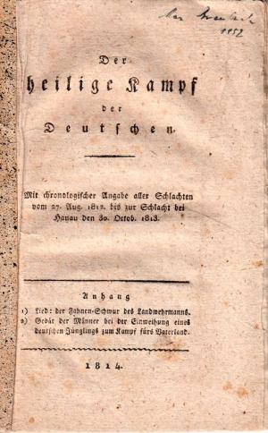 Anonym erschienen] Der heilige Kampf der Deutschen. Mit chronologischer Angabe aller Schlachten vom 27 August 1812. bis zur Schlacht bei Hanau den 30 […]