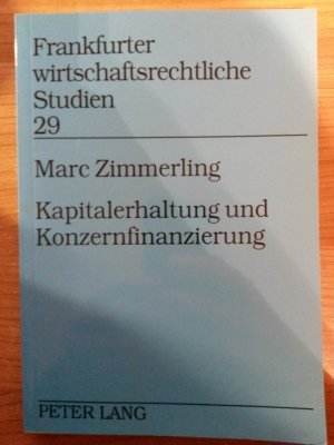 Kapitalerhaltung und Konzernfinanzierung - Eine Untersuchung der kapitalerhaltungsrechtlichen Problematik aufsteigender Sicherheiten im Konzern