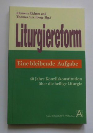 gebrauchtes Buch – Richter, Klemens; Sternberg – Liturgiereform - eine bleibende Aufgabe - 40 Jahre Konzilskonstitution über die heilige Liturgie.