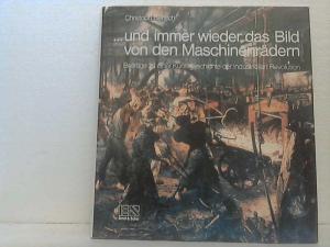 gebrauchtes Buch – Bertsch, Christoph  – ... Und immer wieder das Bild von den Maschinenrädern. -  Beiträge zu einer Kunstgeschichte der industriellen Revolution.