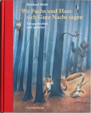 gebrauchtes Buch – Reinhard Michl – Wo Fuchs und Hase sich Gute Nacht sagen - Tiergeschichten und -gedichte. Halbleinenausgabe