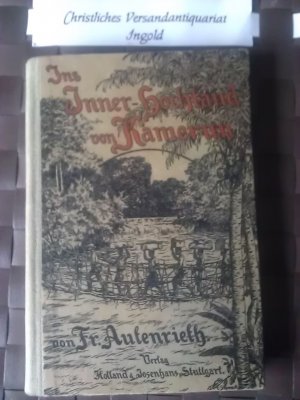 antiquarisches Buch – Fr Autenrieth – Ins Inner- Hochland von Kamerun. Eigene Reiseerlebnisse. Mit 9 Vollbildern und mehreren Illustrationen