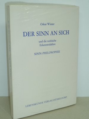 Der Sinn an sich und die noetische Ekenntnislehre. - Sinn-Philosophie.