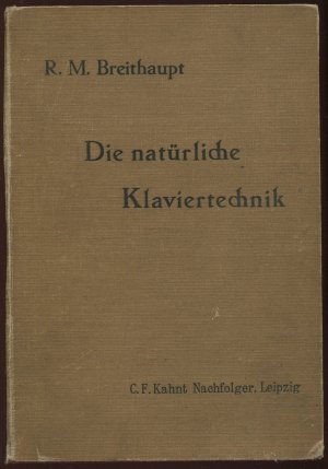 Die natürliche Klaviertechnik. Band 1: Handbuch der modernen Methodik und Spielpraxis für Künstler und Lehrer, Konservatorien und Institute, Seminare […]