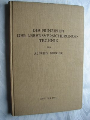 Die Prinzipien der Lebensversicherungstechnik - Erster Teil: Die Versicherung der normalen Risiken und zweiter Teil: Risikotheorie - Rückversicherung - […]