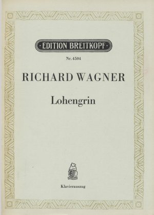 Lohengrin. Romantische Oper in drei Aufzügen. Vollständiger Klavierauszug mit Text von Otto Singer. Einführung, Inhalts- und Motivangaben von Carl Waack