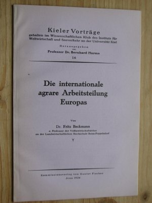 Die internationale agrare Arbeitsteilung Europas. Kieler Vorträge gehalten im Wissenschaftlichen Klub des Instituts für Weltwirtschaft und Seeverkehr an der Universität Kiel. Nr. 16.