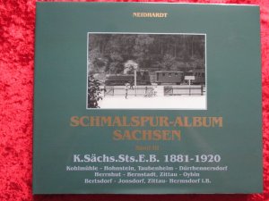 Schmalspur Album Sachsen Band III 1881 - 1920 Kohlmühle - Hohnstein, Taubenheim - Dürrhennersdorf, Herrnhut - Bernstadt, Zittau - Oybin - Jonsdorf - Hermsdorf