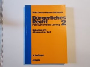 Bürgerliches Recht 2, Fall-Systematik-Lösung, Schuldrecht Allgemeiner Teil - Willi Gross / Walter Söhnlein