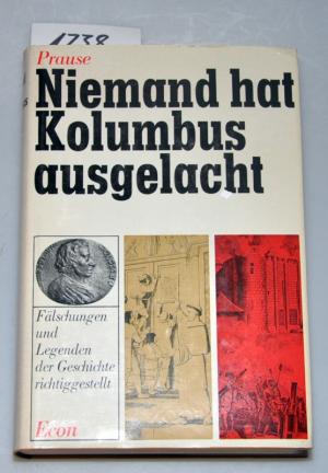 Niemand hat Kolumbus ausgelacht - Fälschungen und Legenden der Geschichte richtiggestellt