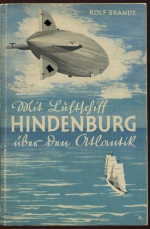 Mit Luftschiff Hindenburg über den Atlantik. Das Buch vom Sieg eines deutschen Gedankens