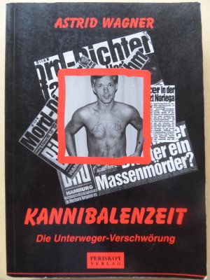 Kannibalenzeit. Die Unterweger-Verschwörung.