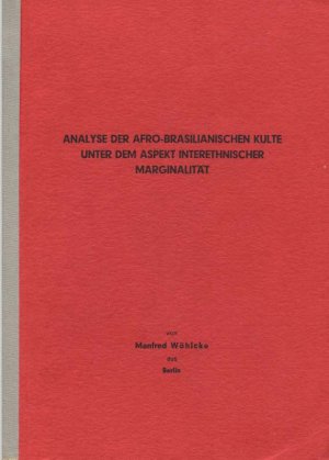 Analyse der afro-brasilianischen Kulte unter dem Aspekt interethnischer Marginalität (Inaugural-Dissertation der Philosophischen Fakultät der Friedrich […]