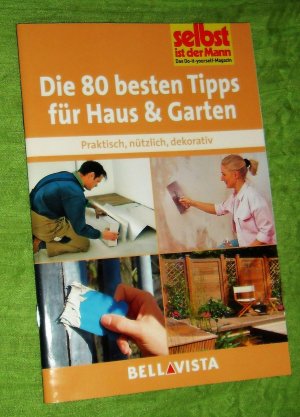 Die 80 besten Tipps für Haus & Garten – Praktisch, nützlich, dekorativ. "Selbst ist der Mann"