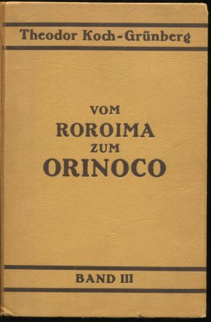 Ethnographie (Vom Roroima zum Orinoco. Ergebnisse einer Reise in Nordbrasilien und Venezuela in den Jahren 1911-1913, 3. Band)