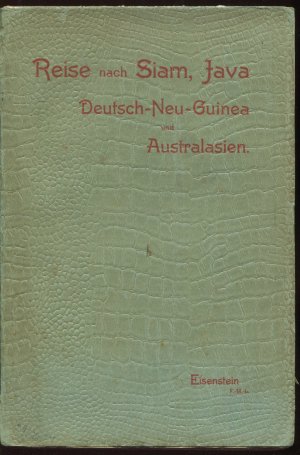 Reise nach Siam, Java, Deutsch-Neu-Guinea Und Australasien. Tagebuch mit Erörterungen, um zu überseeischen Reisen und Unternehmungen anzuregen