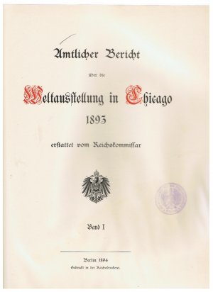 Amtlicher Bericht über die Weltausstellung in Chicago 1893. Band 1+2