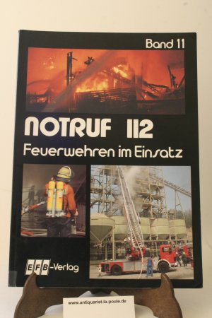 Notruf 112 Feuerwehren im Einsatz. Eine Bild- und Textdokumentation der Brandschutzzeitschrift 112-Magazin der Feuerwehr. Band 11