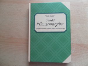 Omas Pflanzenratgeber - Altbewährtes für Zimmer- und Gartenpflanzen