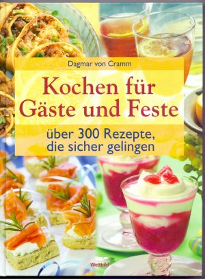 Kochen für Gäste und Feste - über 300 Rezpte, die sicher gelingen